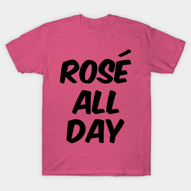 Rosé All Day - White Girl Rose - T-Shirt | TeePublic